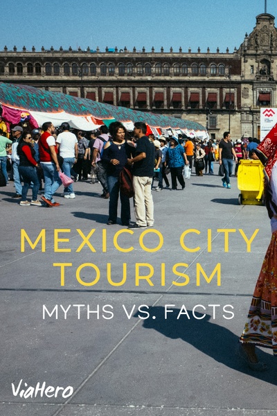 Mexico City Tourism: Myths vs. Facts - ViaHero