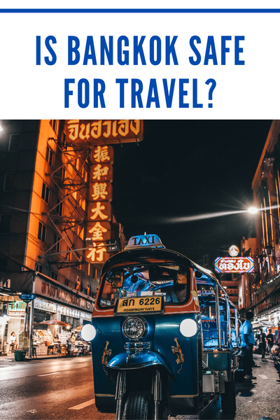 Bangkok – Is Thailand's Capital Safe For Travelers?