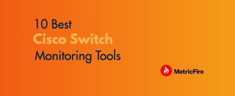 10 Best Cisco Switch Monitoring Tools for 2021