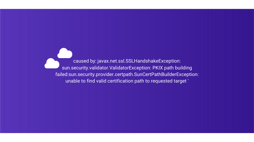 Solve “Unable To Find Valid Certification Path To Requested Target” |  Packagecloud Blog