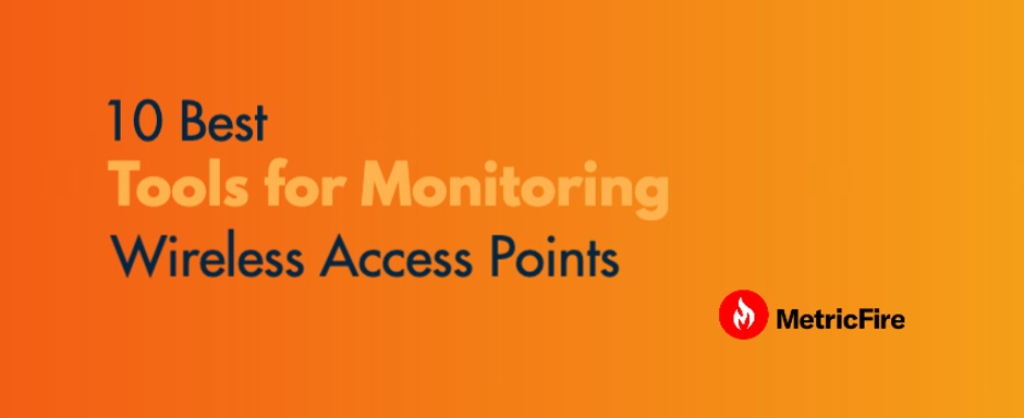 10 Best Tools for Monitoring Wireless Access Points.